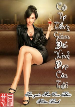 Cô Vợ Tổng Giám Đốc Xinh Đẹp Của Tôi